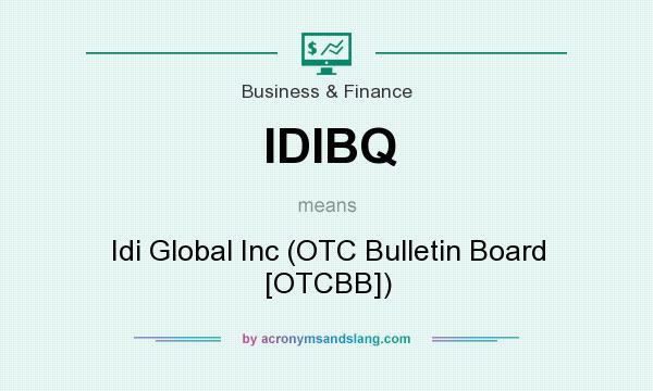 What does IDIBQ mean? It stands for Idi Global Inc (OTC Bulletin Board [OTCBB])