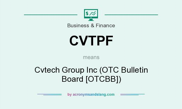 What does CVTPF mean? It stands for Cvtech Group Inc (OTC Bulletin Board [OTCBB])