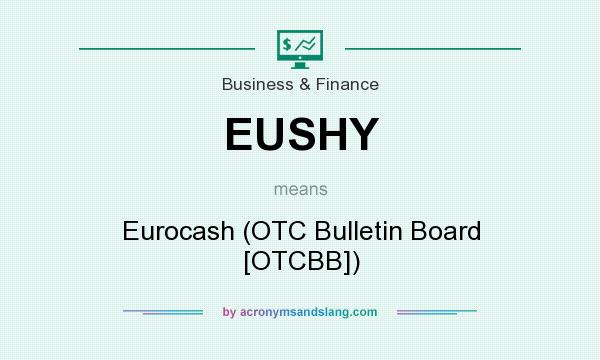 What does EUSHY mean? It stands for Eurocash (OTC Bulletin Board [OTCBB])