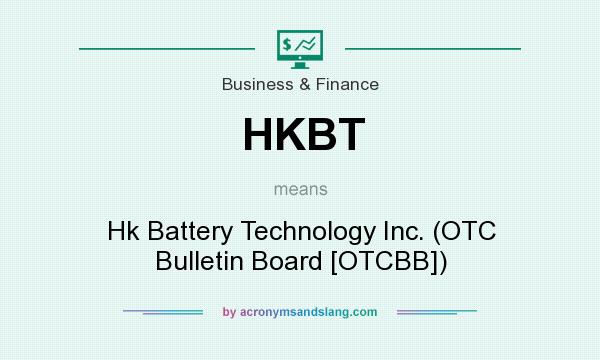 What does HKBT mean? It stands for Hk Battery Technology Inc. (OTC Bulletin Board [OTCBB])