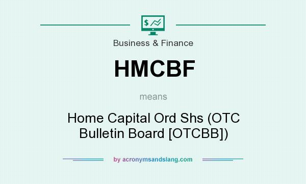 What does HMCBF mean? It stands for Home Capital Ord Shs (OTC Bulletin Board [OTCBB])