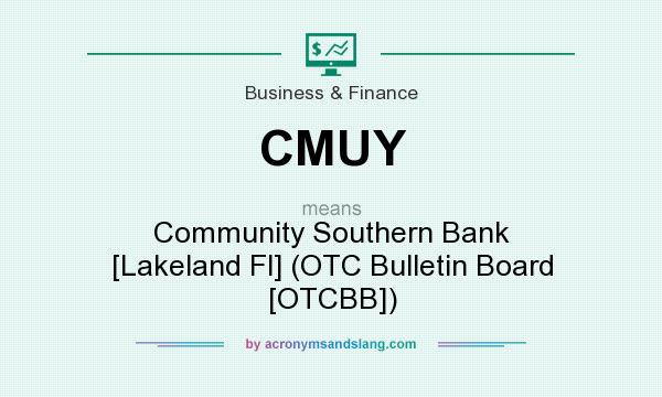 What does CMUY mean? It stands for Community Southern Bank [Lakeland Fl] (OTC Bulletin Board [OTCBB])