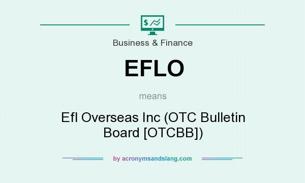 What does EFLO mean? It stands for Efl Overseas Inc (OTC Bulletin Board [OTCBB])
