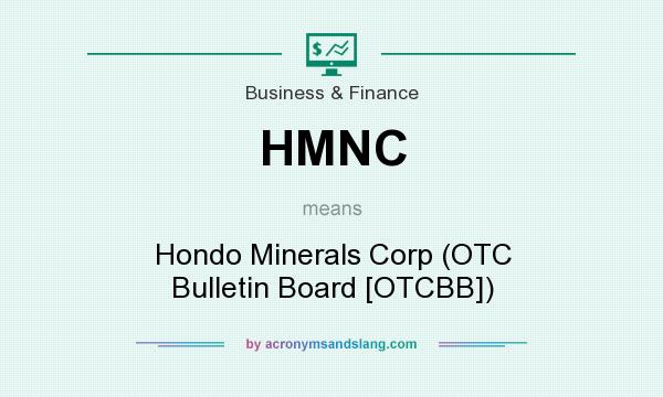 What does HMNC mean? It stands for Hondo Minerals Corp (OTC Bulletin Board [OTCBB])