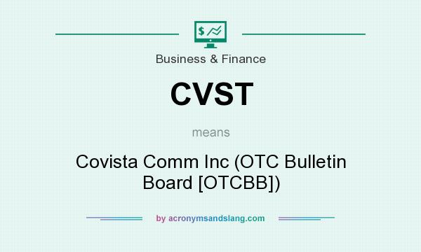 What does CVST mean? It stands for Covista Comm Inc (OTC Bulletin Board [OTCBB])