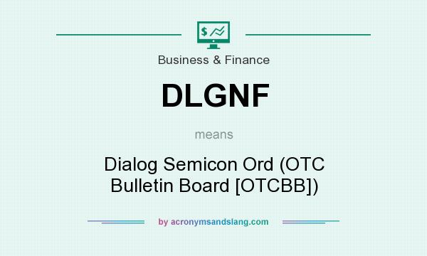 What does DLGNF mean? It stands for Dialog Semicon Ord (OTC Bulletin Board [OTCBB])