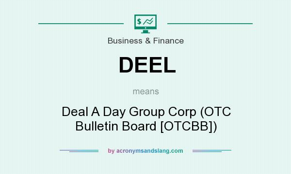 What does DEEL mean? It stands for Deal A Day Group Corp (OTC Bulletin Board [OTCBB])