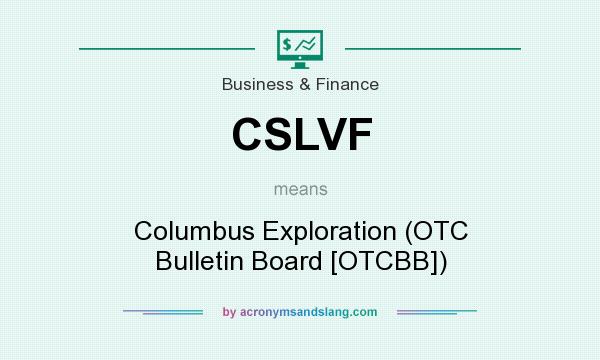 What does CSLVF mean? It stands for Columbus Exploration (OTC Bulletin Board [OTCBB])