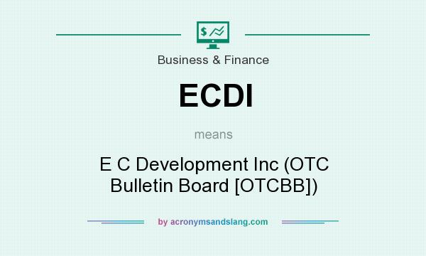 What does ECDI mean? It stands for E C Development Inc (OTC Bulletin Board [OTCBB])