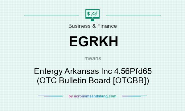 What does EGRKH mean? It stands for Entergy Arkansas Inc 4.56Pfd65 (OTC Bulletin Board [OTCBB])