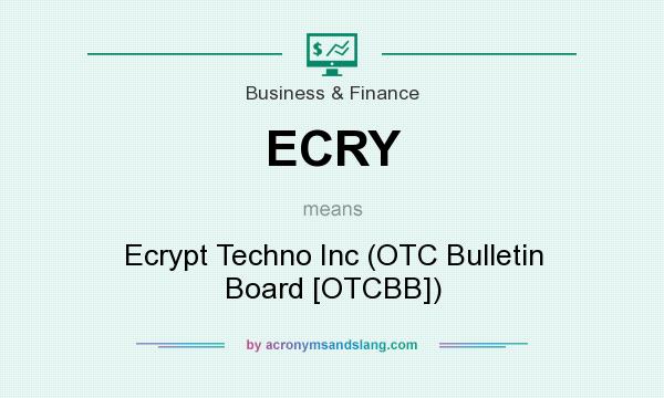 What does ECRY mean? It stands for Ecrypt Techno Inc (OTC Bulletin Board [OTCBB])