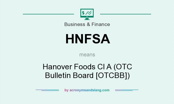 What does HNFSA mean? It stands for Hanover Foods Cl A (OTC Bulletin Board [OTCBB])