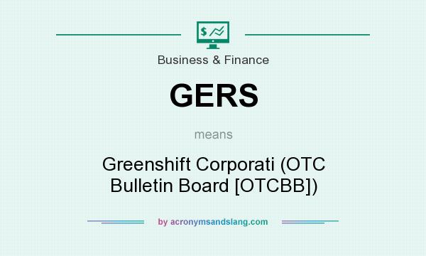 What does GERS mean? It stands for Greenshift Corporati (OTC Bulletin Board [OTCBB])