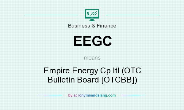 What does EEGC mean? It stands for Empire Energy Cp Itl (OTC Bulletin Board [OTCBB])