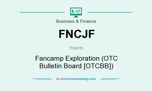 What does FNCJF mean? It stands for Fancamp Exploration (OTC Bulletin Board [OTCBB])