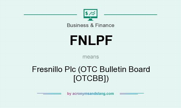 What does FNLPF mean? It stands for Fresnillo Plc (OTC Bulletin Board [OTCBB])