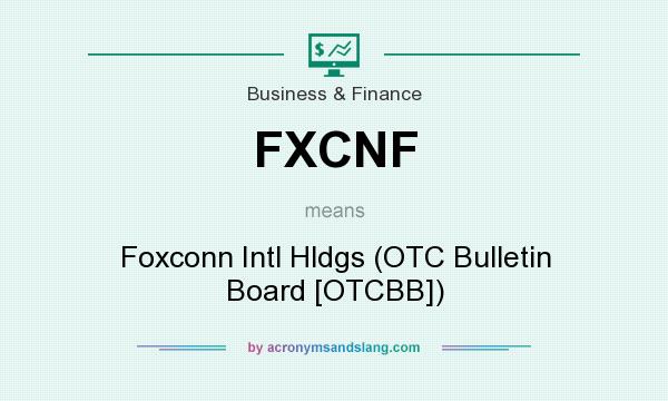 What does FXCNF mean? It stands for Foxconn Intl Hldgs (OTC Bulletin Board [OTCBB])