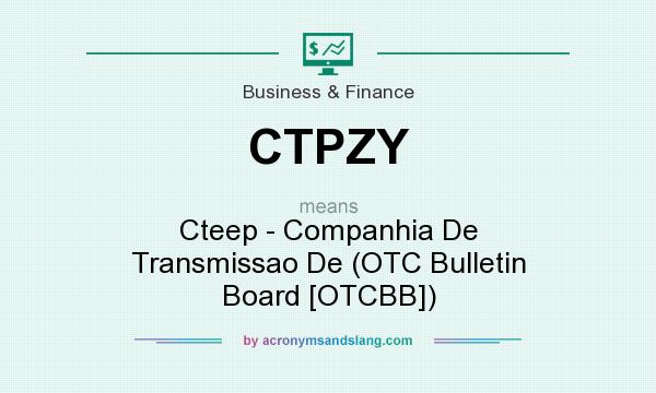What does CTPZY mean? It stands for Cteep - Companhia De Transmissao De (OTC Bulletin Board [OTCBB])
