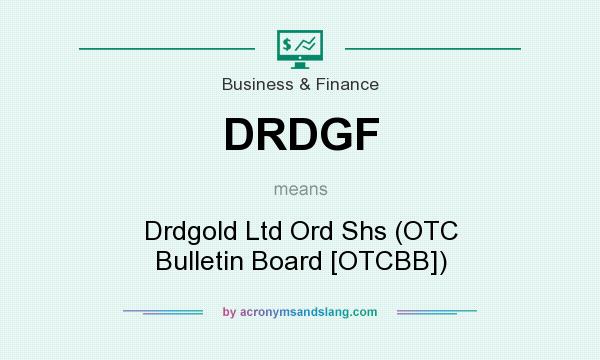 What does DRDGF mean? It stands for Drdgold Ltd Ord Shs (OTC Bulletin Board [OTCBB])