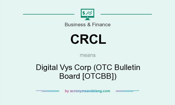 What does CRCL mean? It stands for Digital Vys Corp (OTC Bulletin Board [OTCBB])