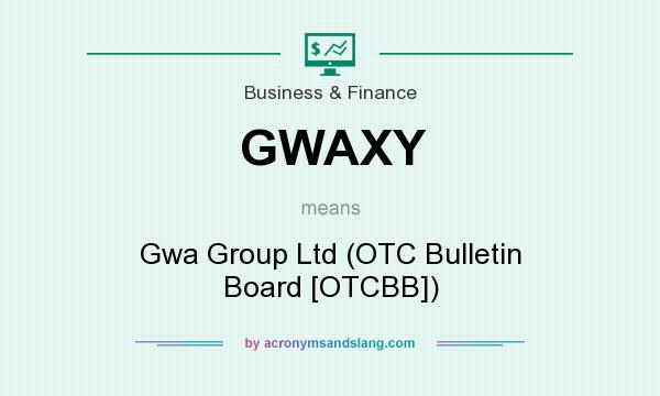 What does GWAXY mean? It stands for Gwa Group Ltd (OTC Bulletin Board [OTCBB])