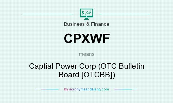 What does CPXWF mean? It stands for Captial Power Corp (OTC Bulletin Board [OTCBB])
