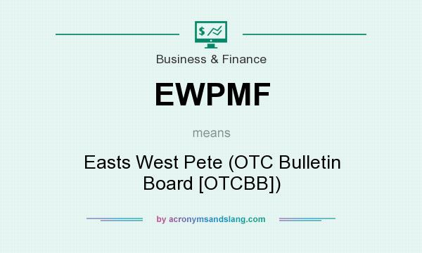 What does EWPMF mean? It stands for Easts West Pete (OTC Bulletin Board [OTCBB])