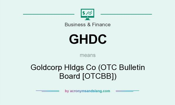 What does GHDC mean? It stands for Goldcorp Hldgs Co (OTC Bulletin Board [OTCBB])