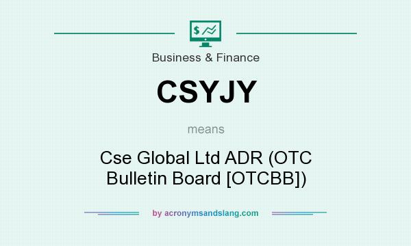 What does CSYJY mean? It stands for Cse Global Ltd ADR (OTC Bulletin Board [OTCBB])
