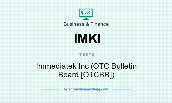 What does IMKI mean? It stands for Immediatek Inc (OTC Bulletin Board [OTCBB])