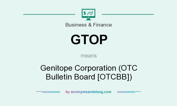 What does GTOP mean? It stands for Genitope Corporation (OTC Bulletin Board [OTCBB])