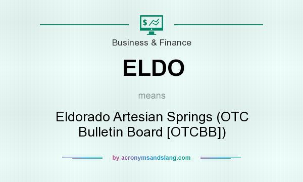 What does ELDO mean? It stands for Eldorado Artesian Springs (OTC Bulletin Board [OTCBB])