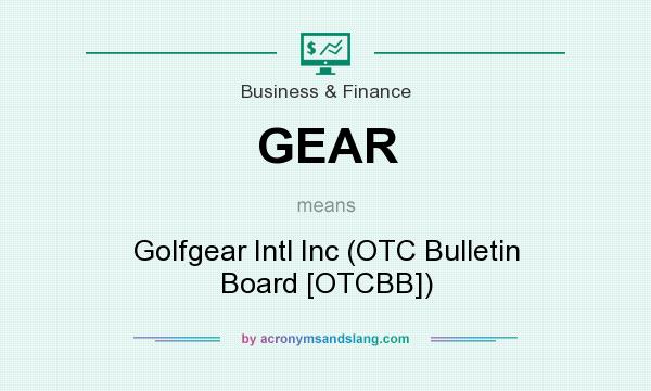 What does GEAR mean? It stands for Golfgear Intl Inc (OTC Bulletin Board [OTCBB])