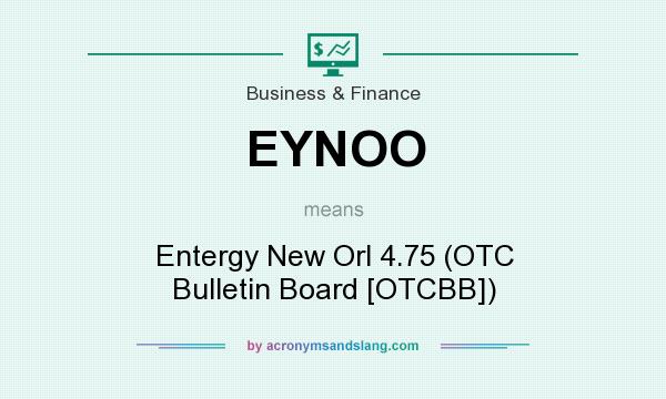 What does EYNOO mean? It stands for Entergy New Orl 4.75 (OTC Bulletin Board [OTCBB])