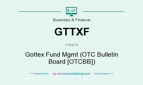 What does GTTXF mean? It stands for Gottex Fund Mgmt (OTC Bulletin Board [OTCBB])