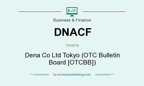 What does DNACF mean? It stands for Dena Co Ltd Tokyo (OTC Bulletin Board [OTCBB])