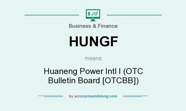 What does HUNGF mean? It stands for Huaneng Power Intl I (OTC Bulletin Board [OTCBB])