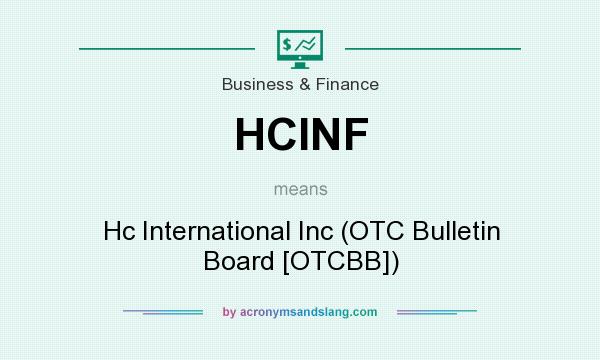 What does HCINF mean? It stands for Hc International Inc (OTC Bulletin Board [OTCBB])