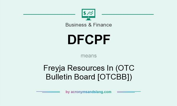 What does DFCPF mean? It stands for Freyja Resources In (OTC Bulletin Board [OTCBB])
