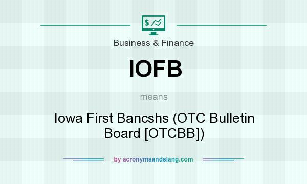 What does IOFB mean? It stands for Iowa First Bancshs (OTC Bulletin Board [OTCBB])