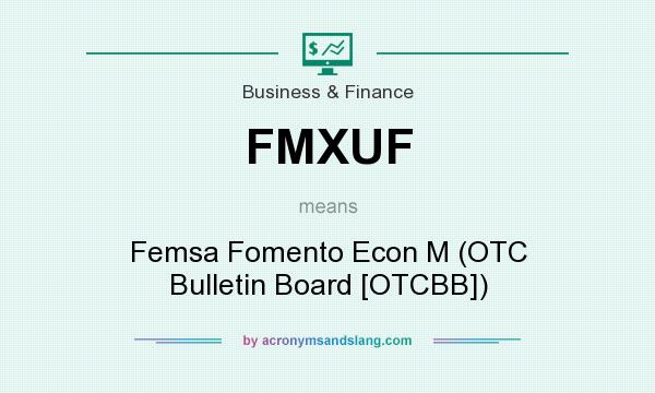 What does FMXUF mean? It stands for Femsa Fomento Econ M (OTC Bulletin Board [OTCBB])