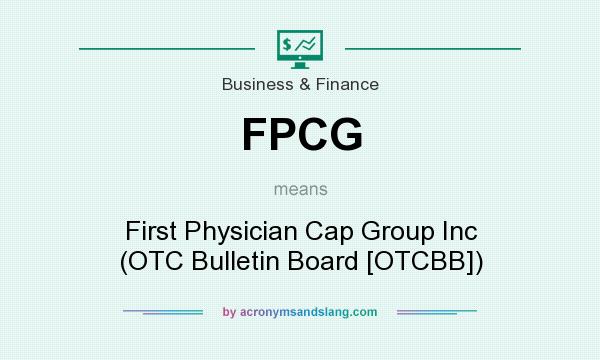 What does FPCG mean? It stands for First Physician Cap Group Inc (OTC Bulletin Board [OTCBB])