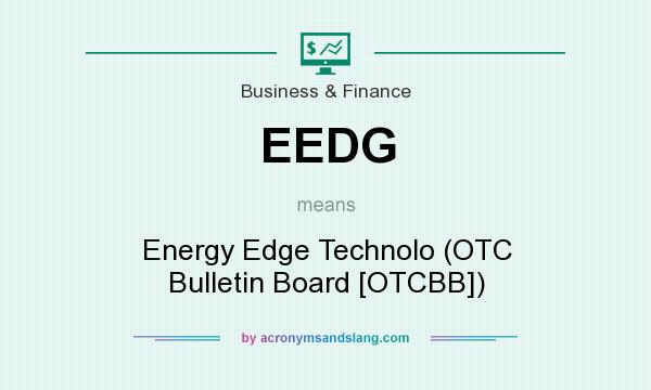 What does EEDG mean? It stands for Energy Edge Technolo (OTC Bulletin Board [OTCBB])