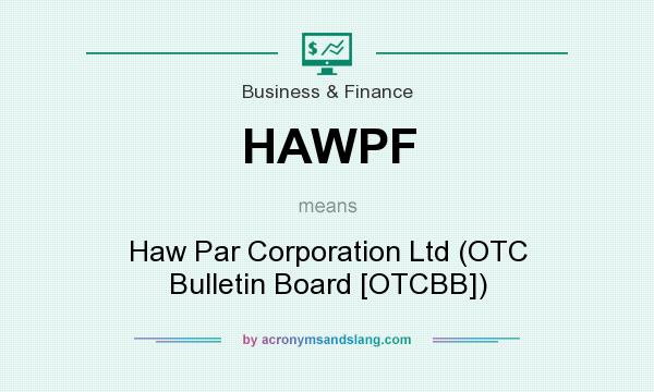 What does HAWPF mean? It stands for Haw Par Corporation Ltd (OTC Bulletin Board [OTCBB])