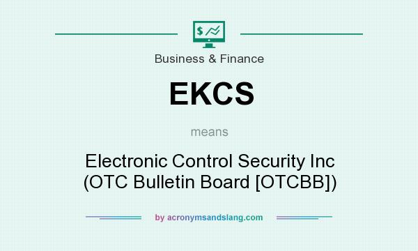 What does EKCS mean? It stands for Electronic Control Security Inc (OTC Bulletin Board [OTCBB])
