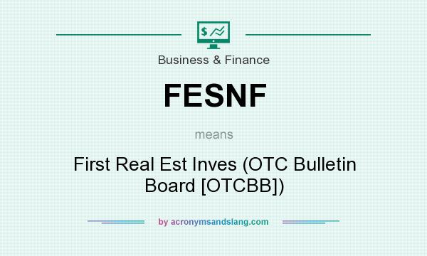 What does FESNF mean? It stands for First Real Est Inves (OTC Bulletin Board [OTCBB])