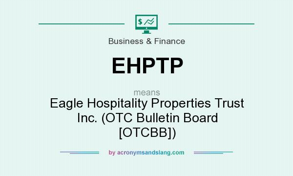 What does EHPTP mean? It stands for Eagle Hospitality Properties Trust Inc. (OTC Bulletin Board [OTCBB])
