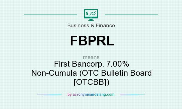 What does FBPRL mean? It stands for First Bancorp. 7.00% Non-Cumula (OTC Bulletin Board [OTCBB])
