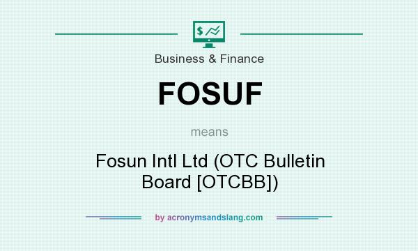 What does FOSUF mean? It stands for Fosun Intl Ltd (OTC Bulletin Board [OTCBB])