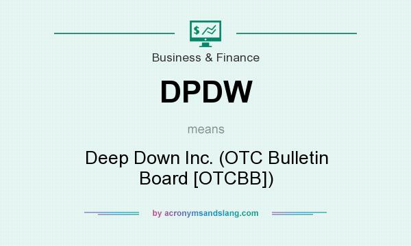 What does DPDW mean? It stands for Deep Down Inc. (OTC Bulletin Board [OTCBB])